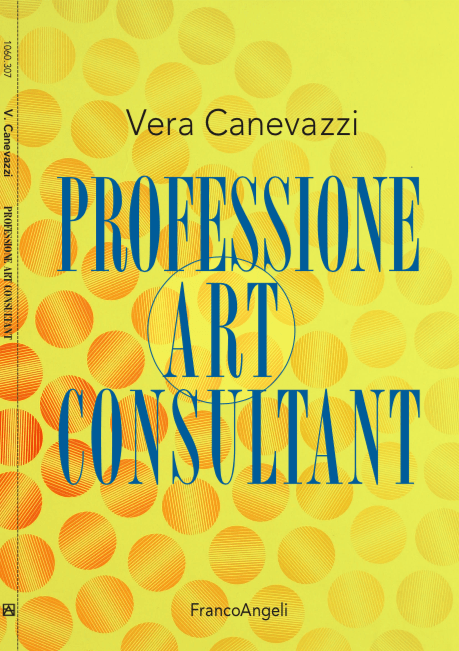 Libro di Vera Canevazzi intitolato Professione Art Consultant, edito da Franco Angeli Editore